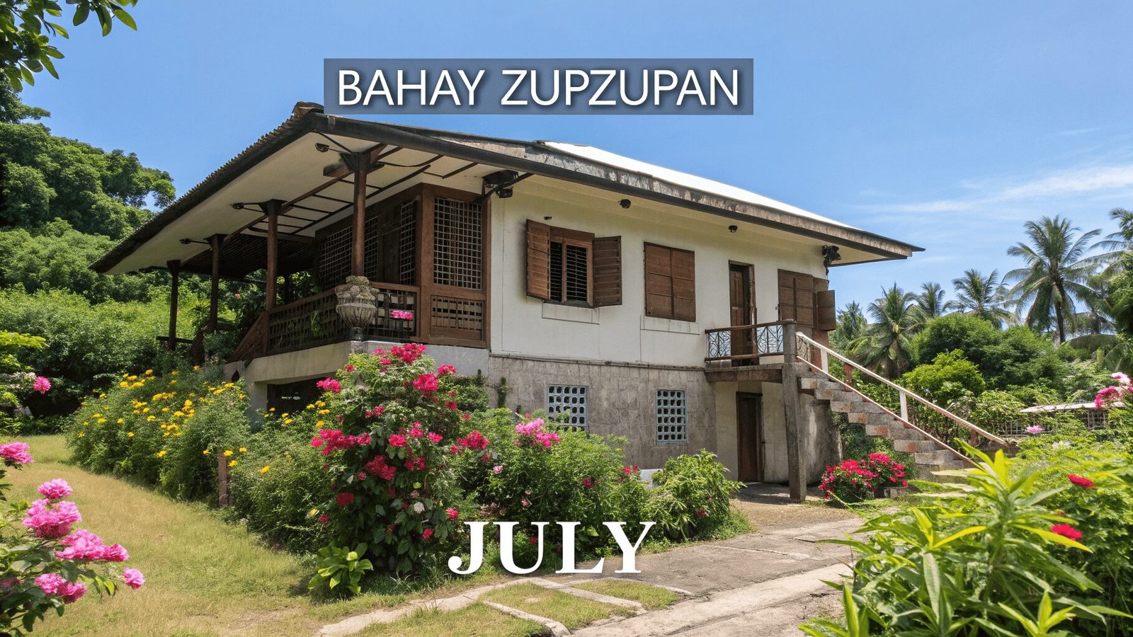 Bahay Zupzupan July